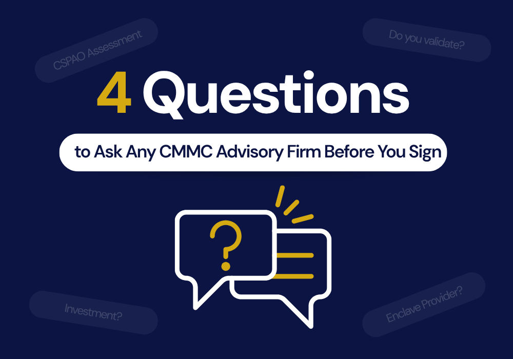 4 Questions to Ask Any CMMC Advisory Firm Before You Sign