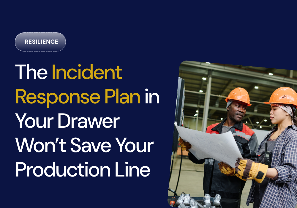 The Incident Response Plan in Your Drawer Won’t Save Your Production Line