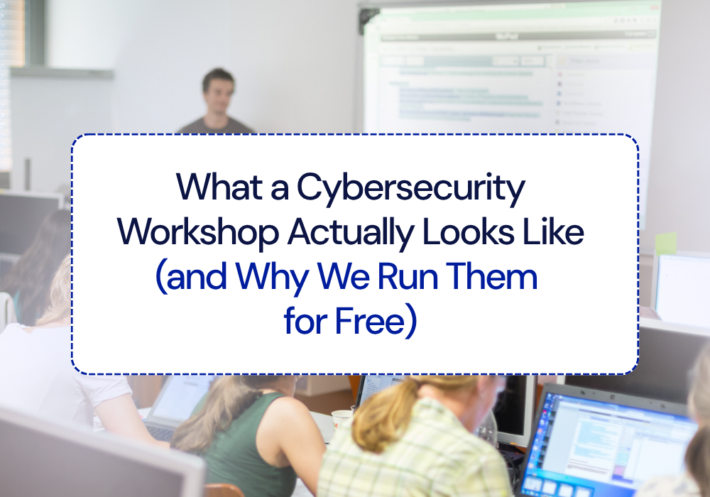 What a Cybersecurity Workshop Actually Looks Like (and Why We Run Them for Free)