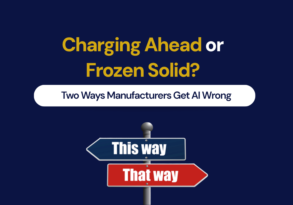 Charging Ahead or Frozen Solid? Two Ways Manufacturers Get AI Wrong 
