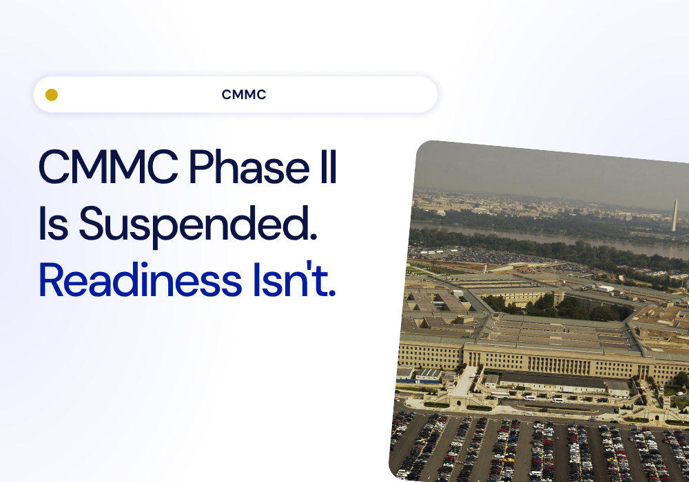 CMMC Phase II Is Suspended. Readiness Isn’t.