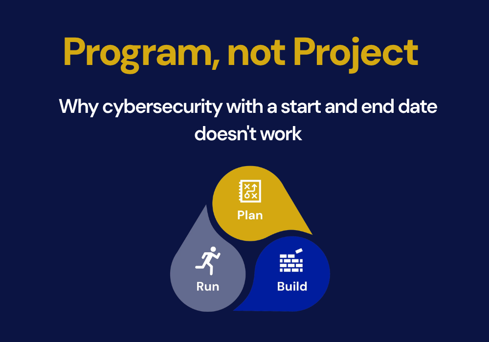 Program, Not Project: Why Cybersecurity With a Start and End Date Doesn’t Work