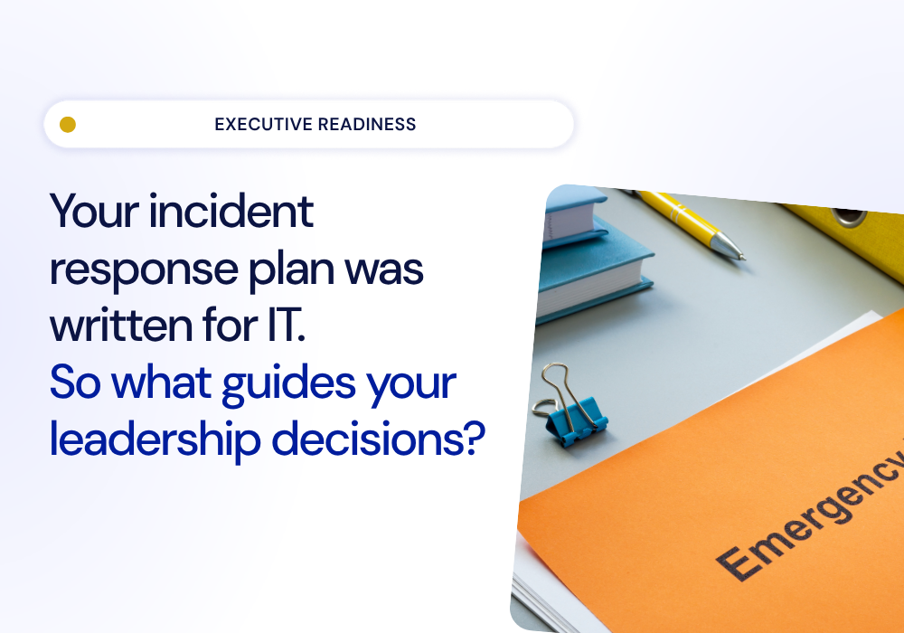 Your incident response plan was written for IT. So what guides your leadership decisions?